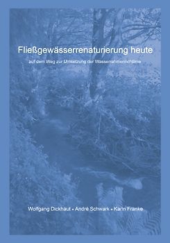 Fließgewässerrenaturierung heute. Auf dem Weg zur Umsetzung der Wasserrahmenrichtlinie
