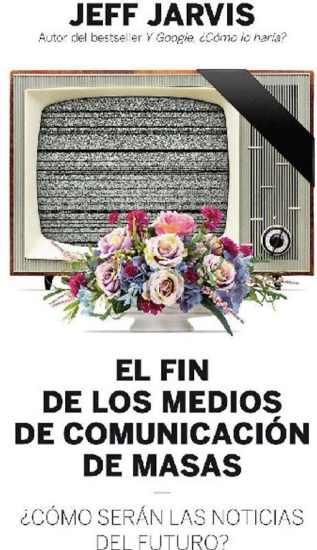 El fin de los medios de comunicación de masas : ¿cómo serán las noticias del futuro?