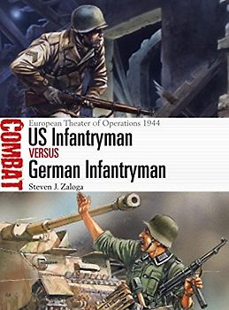 Us Infantryman Vs German Infantryman: European Theater of Operations 1944 (Combat) - Zaloga, Steven
