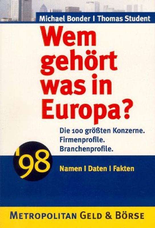 Wem gehört was in Europa?. Die 100 grössten Konzerne, Branchenprofile, Firmenprofile, Namen, Daten, Fakten 98