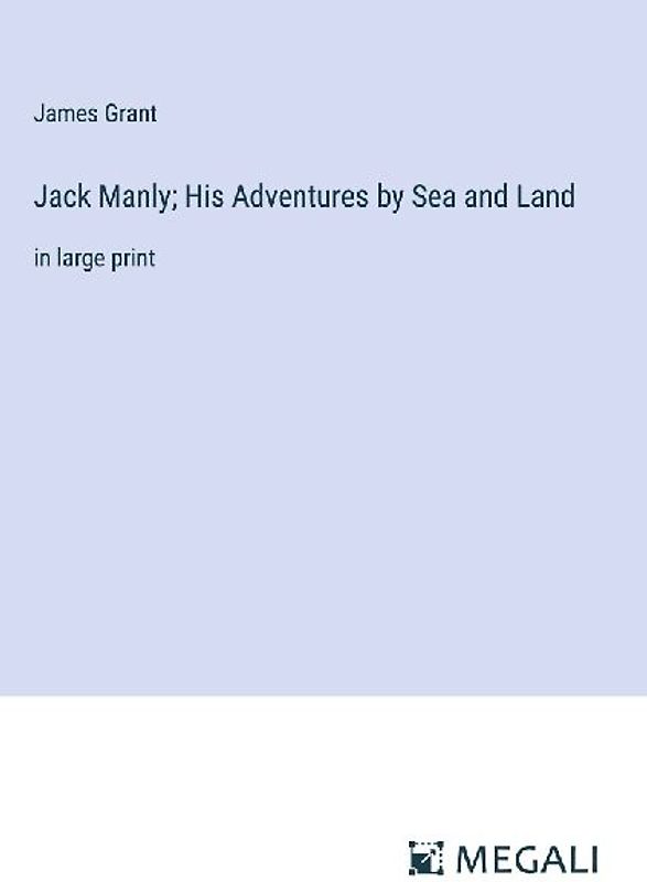Jack Manly; His Adventures by Sea and Land