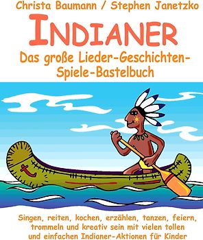 Indianer - Das große Lieder-Geschichten-Spiele-Bastelbuch