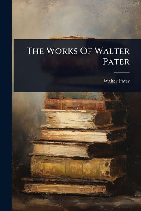 The Works Of Walter Pater