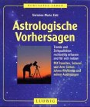 Astrologische Vorhersagen. Trends und Zeitqualitäten rechtzeitig erfassen und für sich nutzen