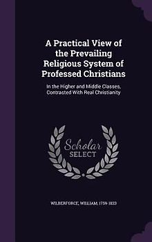 A Practical View of the Prevailing Religious System of Professed Christians