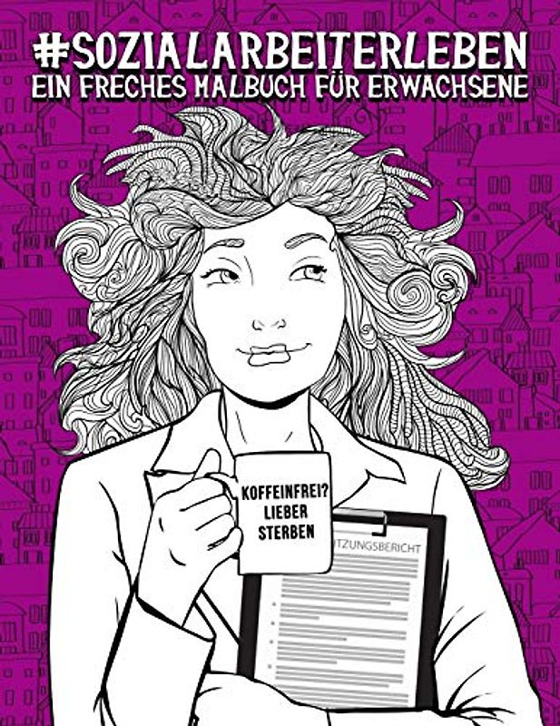 Sozialarbeiterleben: Ein freches Malbuch für Erwachsene