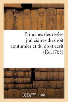 Principes des règles judiciaires du droit coutumier et du droit écrit