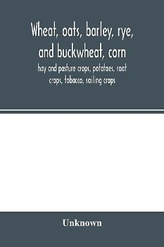 Wheat, oats, barley, rye, and buckwheat, corn, hay and pasture crops, potatoes, root crops, tobacco, soiling crops