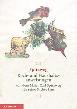 Spitzweg. Koch- und Haushaltsanweisungen von dem Maler Carl Spitzweg für seine Nichte Line