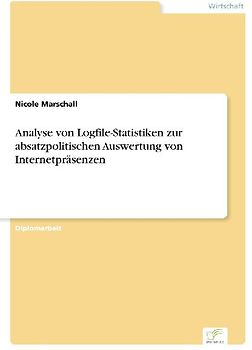 Analyse von Logfile-Statistiken zur absatzpolitischen Auswertung von Internetpräsenzen