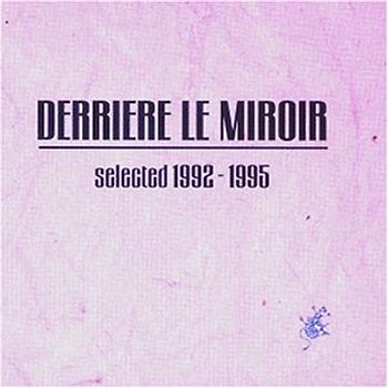 Derriere le Miroir - Selected 1992-95