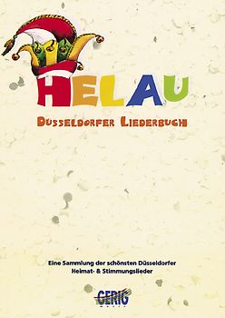 Helau - Düsseldorfer Liederbuch. Eine Sammlung der schönsten Düsseldorfer Heimat- und Stimmungslieder