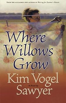 Where Willows Grow - Sawyer, Kim Vogel