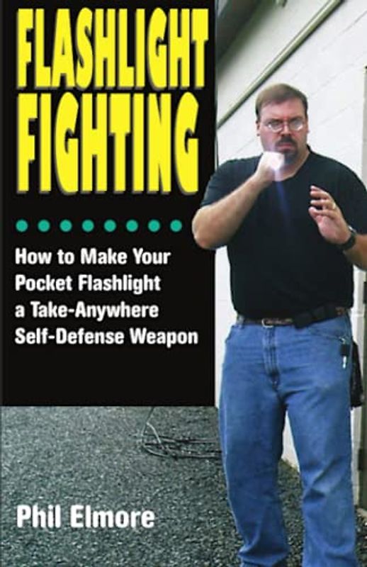 Flashlight Fighting: How to Make Your Pocket Flashlight a Take-Anywhere Self-Defense Weapon