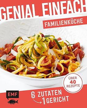 Genial einfach! 6 Zutaten - 1 Gericht: Familienküche