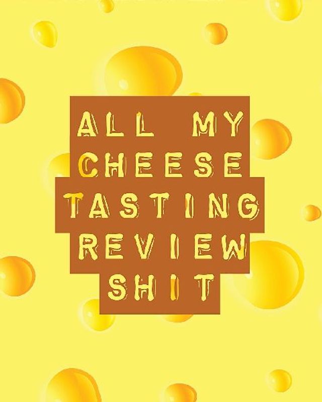 All My Cheese Tasting Review Shit
