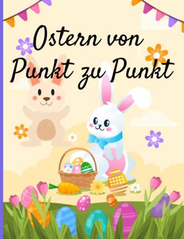 Ostern von Punkt zu Punkt: 50 Verbindungs-Bilder zur Förderung der Kreativität und Entspannung für Kinder ab 4 Jahren (Oster Mal-, Mandala und Aktivitätsbücher für Kinder)