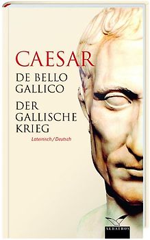 De Bello Gallico / Der Gallische Krieg. Lateinisch / Deutsch