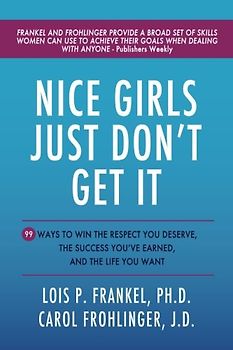 Nice Girls Just Don't Get It: 99 Ways To Win The Respect You Deserve, The Success You've Earned, And The Life You Want