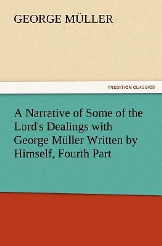 A Narrative of Some of the Lord's Dealings with George Müller Written by Himself, Fourth Part