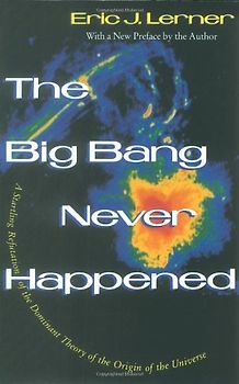 The Big Bang Never Happened - Eric Lerner