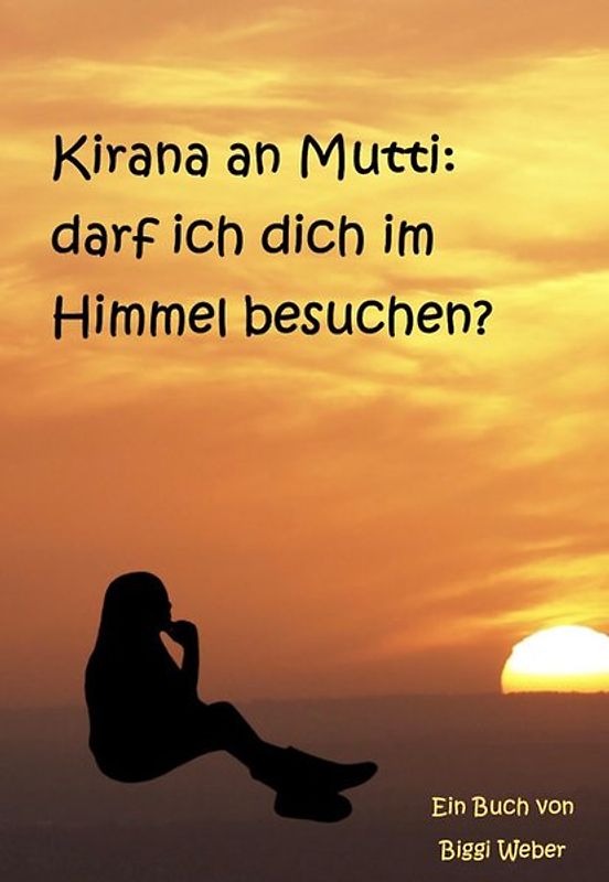 Kirana an Mutti: darf ich dich im Himmel besuchen?