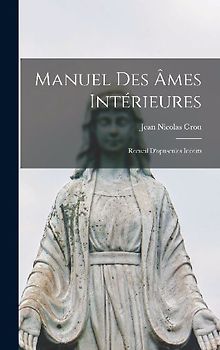 Manuel des âmes intérieures: Recueil d'opuscules inédits