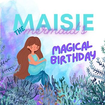 Maisie the Mermaid's Magical Birthday
