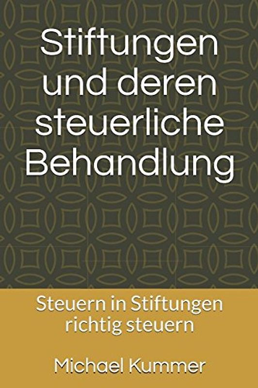 Stiftungen und deren steuerliche Behandlung: Steuern in Stiftungen richtig steuern