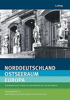 Norddeutschland – Ostseeraum – Europa Kunsthistorische Studien von Uwe Albrecht aus vier Jahrzehnten