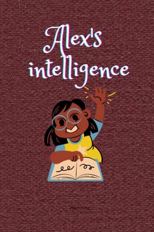 Alex's intelligence: 10 short stories, inspiring children 8-12 years old