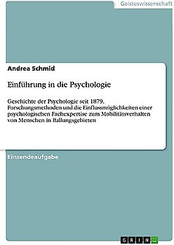 Einführung in die Psychologie: Geschichte der Psychologie seit 1879, Forschungsmethoden und die Einflussmöglichkeiten einer psychologischen ... von Menschen in Ballungsgebieten