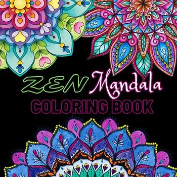 Zen Coloring: 60 Beautiful Mandalas for Relaxation and Mindfulness: An Artistic Journey of Stressrelief and Self-Expression