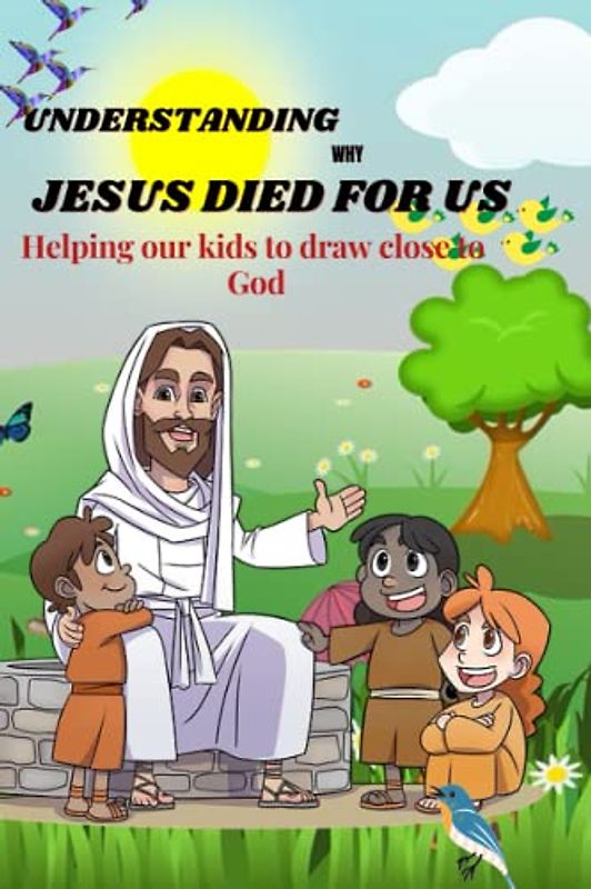Understanding Why Jesus died for us: Helping our kids to draw close to God