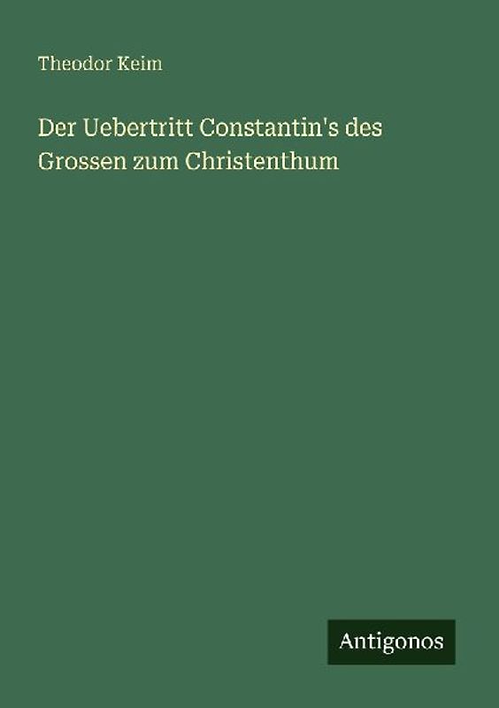 Der Uebertritt Constantin's des Grossen zum Christenthum