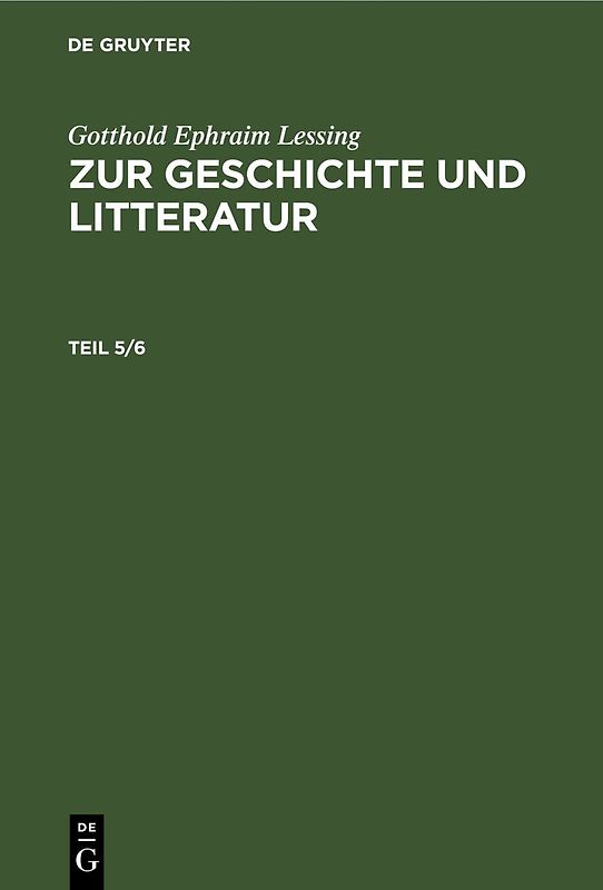 Gotthold Ephraim Lessing: Zur Geschichte und Litteratur / Gotthold Ephraim Lessing: Zur Geschichte und Litteratur. Teil 5/6