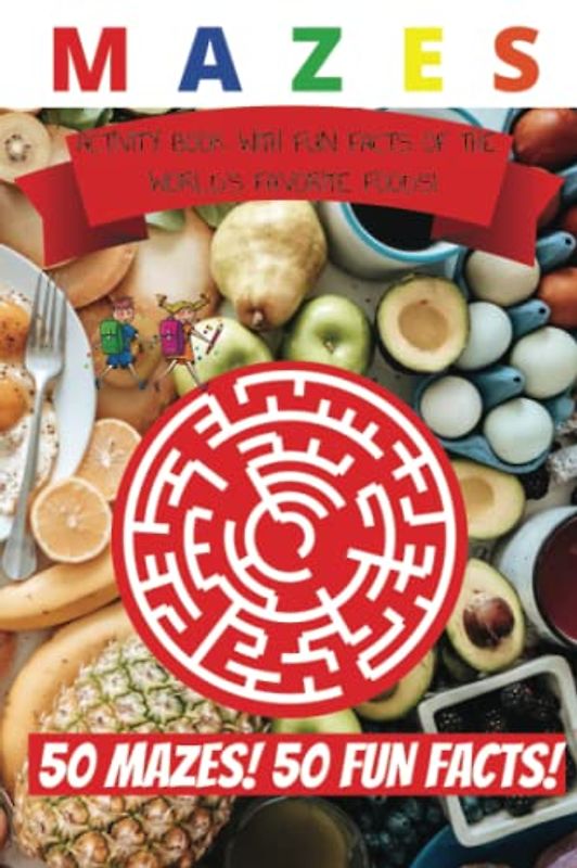 Maze Activity Book! Food Fun Facts For kids ages 6-12: Wacky Food fact puzzles!