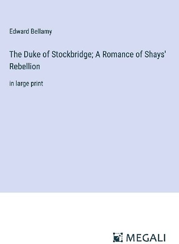 The Duke of Stockbridge; A Romance of Shays' Rebellion