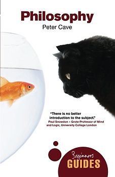 Philosophy: A Beginner's Guide (Beginner's Guides (Oneworld)) - Cave, Peter