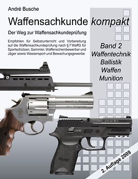 Waffensachkunde kompakt - Der Weg zur Waffensachkundeprüfung Band 2: Technik, Ballistik, Waffen, Munition