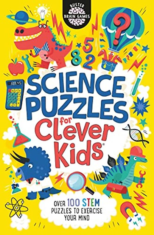 Science Puzzles for Clever Kids: Over 100 STEM Puzzles to Exercise Your Mind (Buster Brain Games, Band 16)