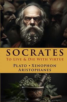 Socrates: To Live & Die With Virtue (Illustrated)
