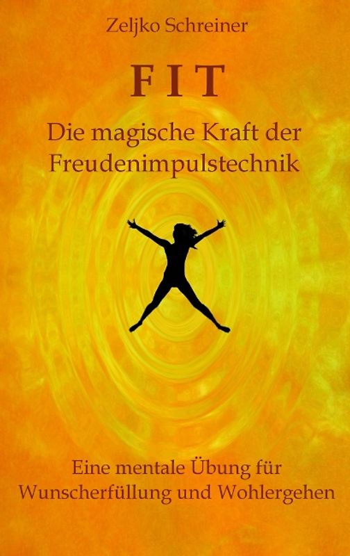 FIT – Die magische Kraft der Freudenimpulstechnik