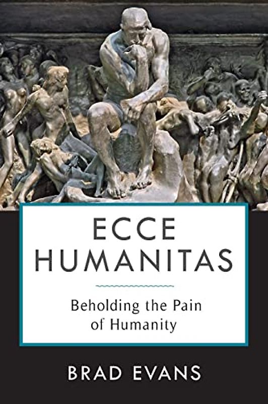 Ecce Humanitas - Beholding the Pain of Humanity (Insurrections: Critical Studies in Religion, Politics, and Culture)