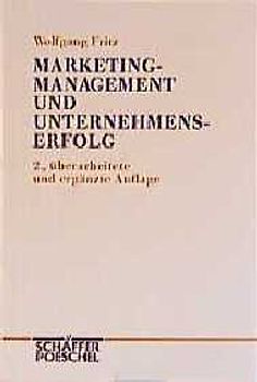 Marketing-Management und Unternehmenserfolg. Grundlagen und Ergebnisse einer empirischen Untersuchung