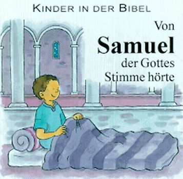 Kinder in der Bibel / Von Samuel, der Gottes Stimme hörte. Die Geschichte des kleinen Samuel