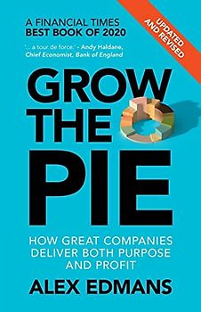 Grow the Pie: How Great Companies Deliver Both Purpose and Profit - Updated and Revised