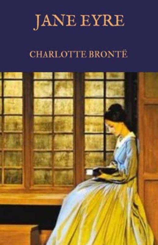 Jane Eyre: A Charlotte Brontë Classic Novel (The Original 1847 Edition) Annotated