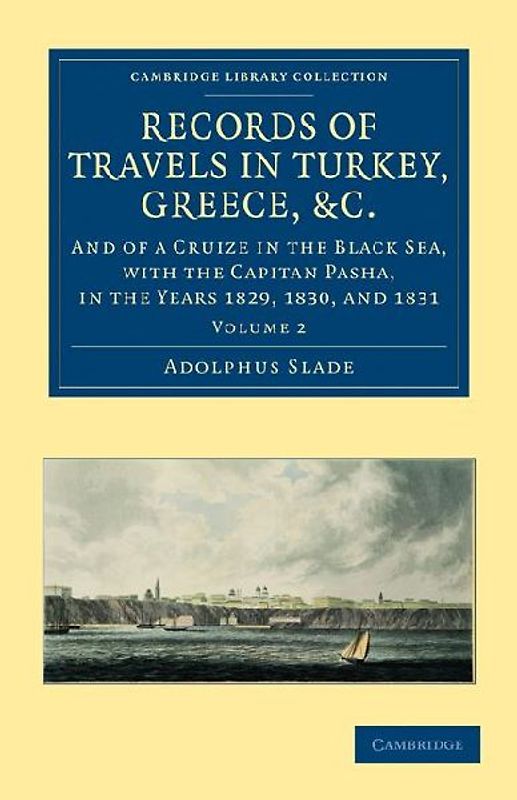 Records of Travels in Turkey, Greece, Etc., and of a Cruize in the Black Sea, with the Capitan Pasha, 1829 to 1831 - Volume 2