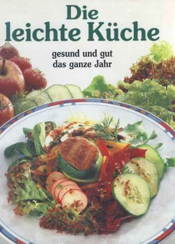 Die leichte Küche gesund und gut das ganze Jahr